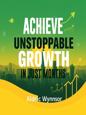 cover image of Achieve Unstoppable Growth in Just Months